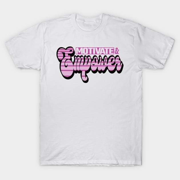 Motivate and Empower T-Shirt by SunriseD